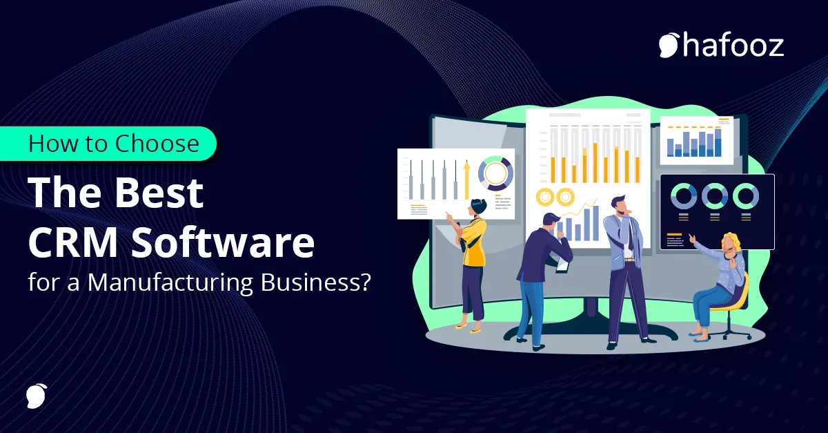 How to Choose the Best CRM Software for a Manufacturing Business?