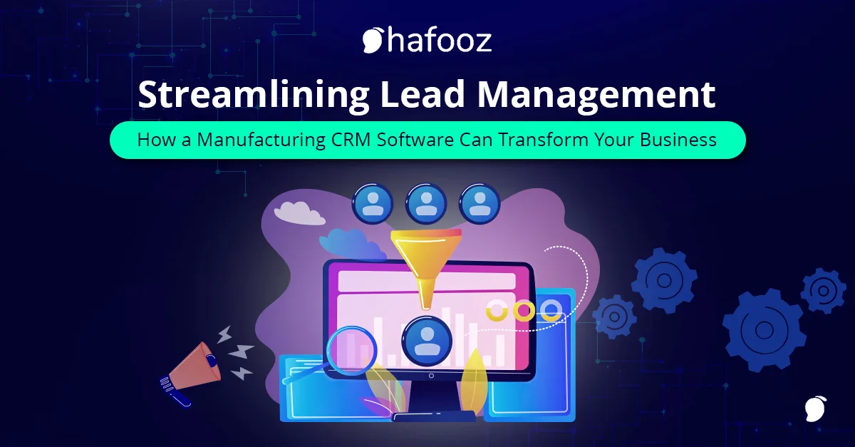 Streamlining Lead Management: How a Manufacturing CRM Software Can Transform Your Business?