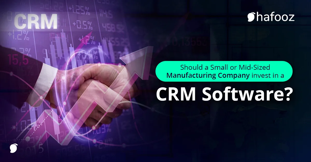 Should a Small or Mid-Sized Manufacturing Companies Invest in a CRM Software?